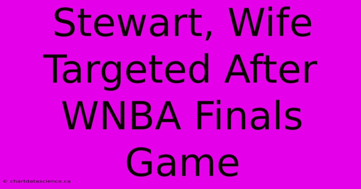 Stewart, Wife Targeted After WNBA Finals Game