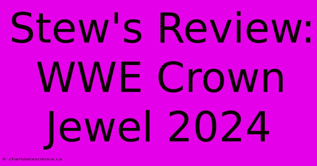 Stew's Review: WWE Crown Jewel 2024 