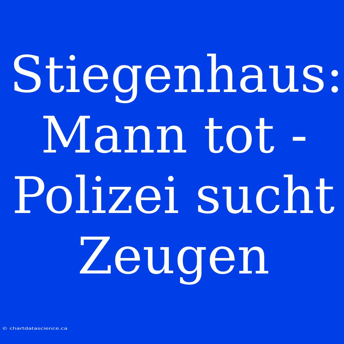 Stiegenhaus: Mann Tot - Polizei Sucht Zeugen