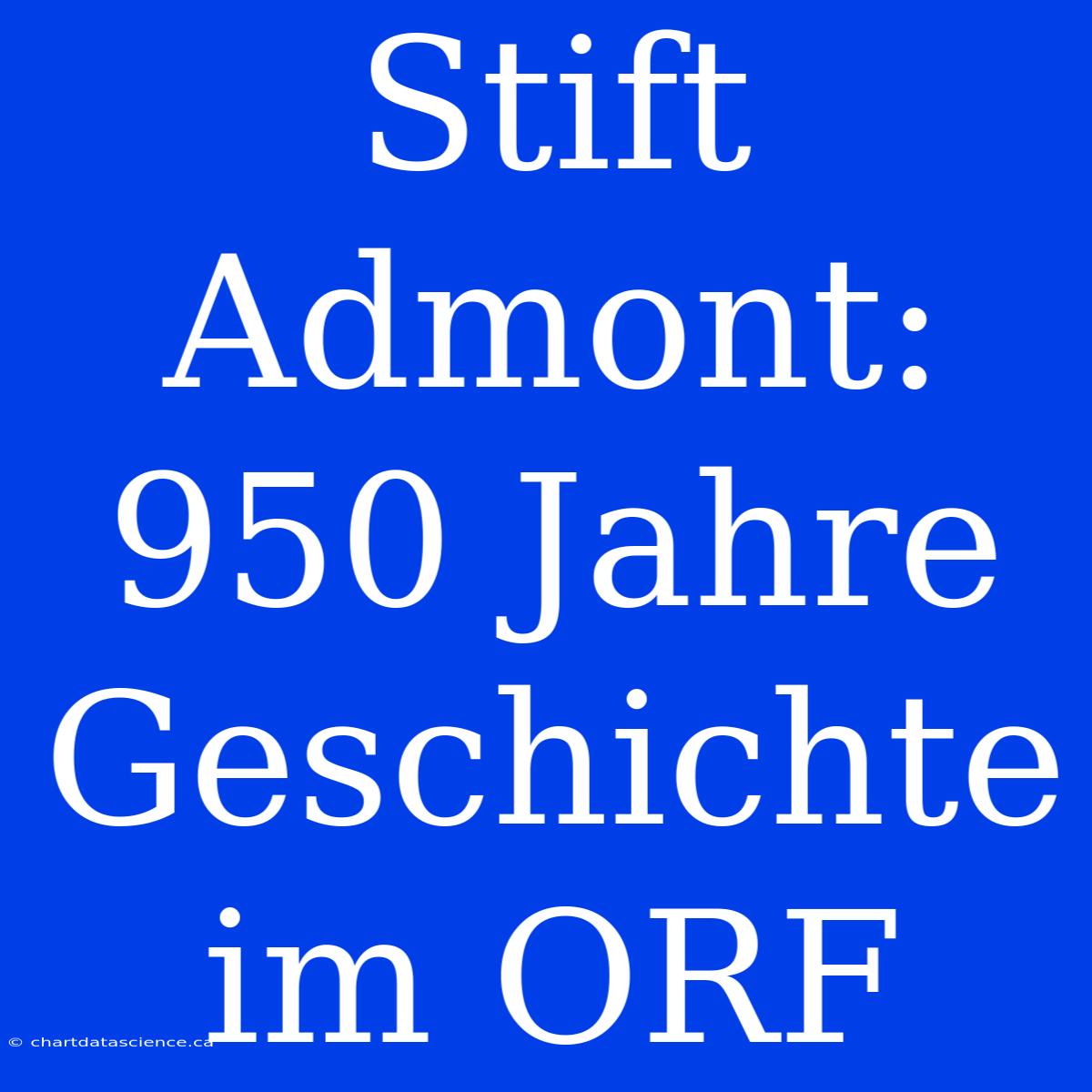 Stift Admont: 950 Jahre Geschichte Im ORF