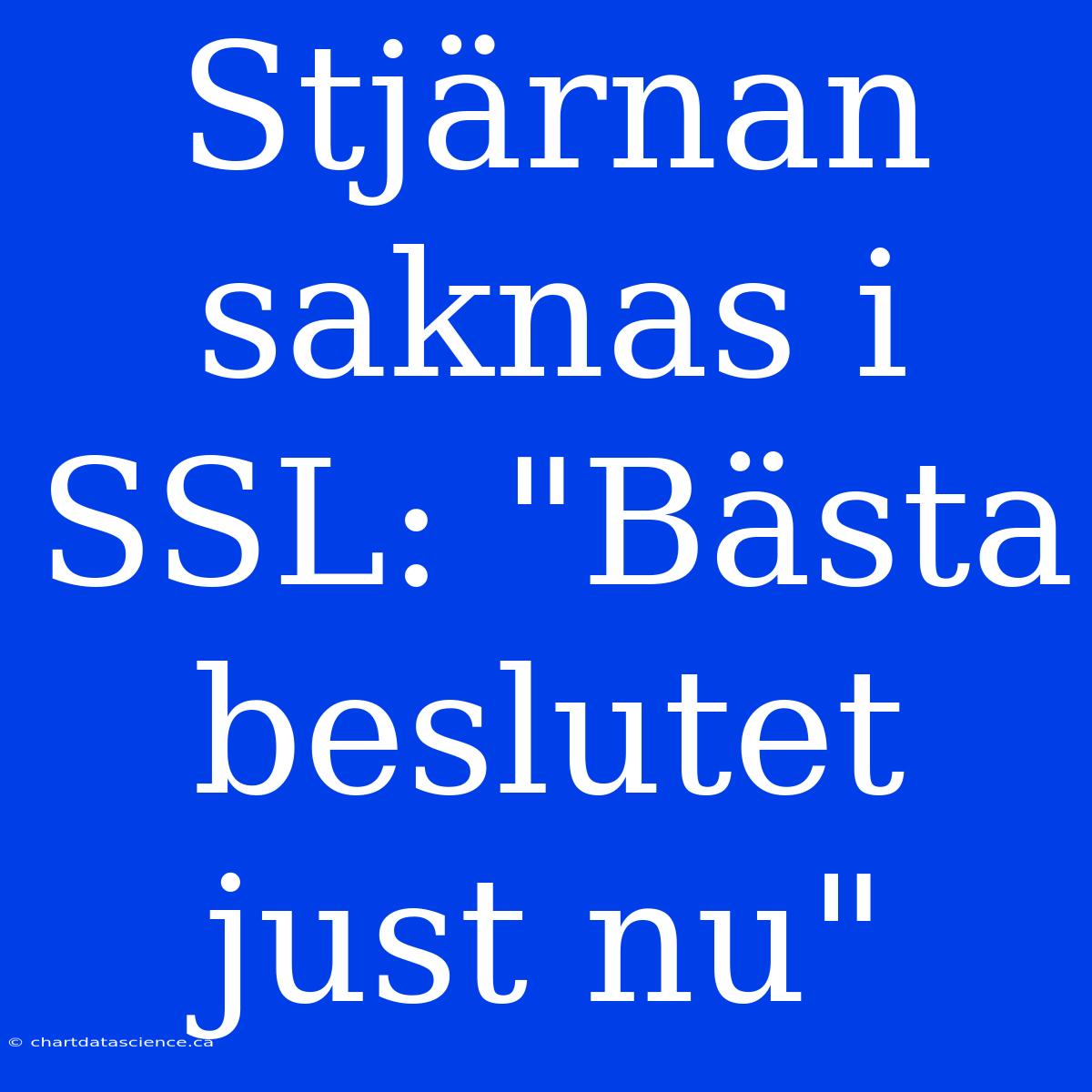 Stjärnan Saknas I SSL: 