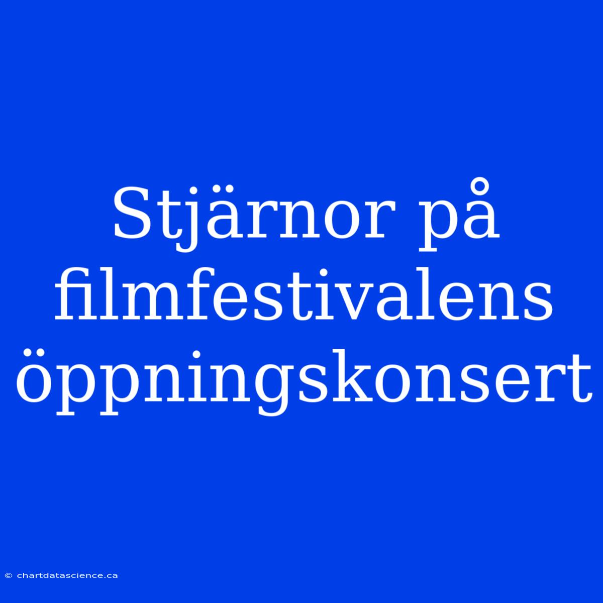 Stjärnor På Filmfestivalens Öppningskonsert