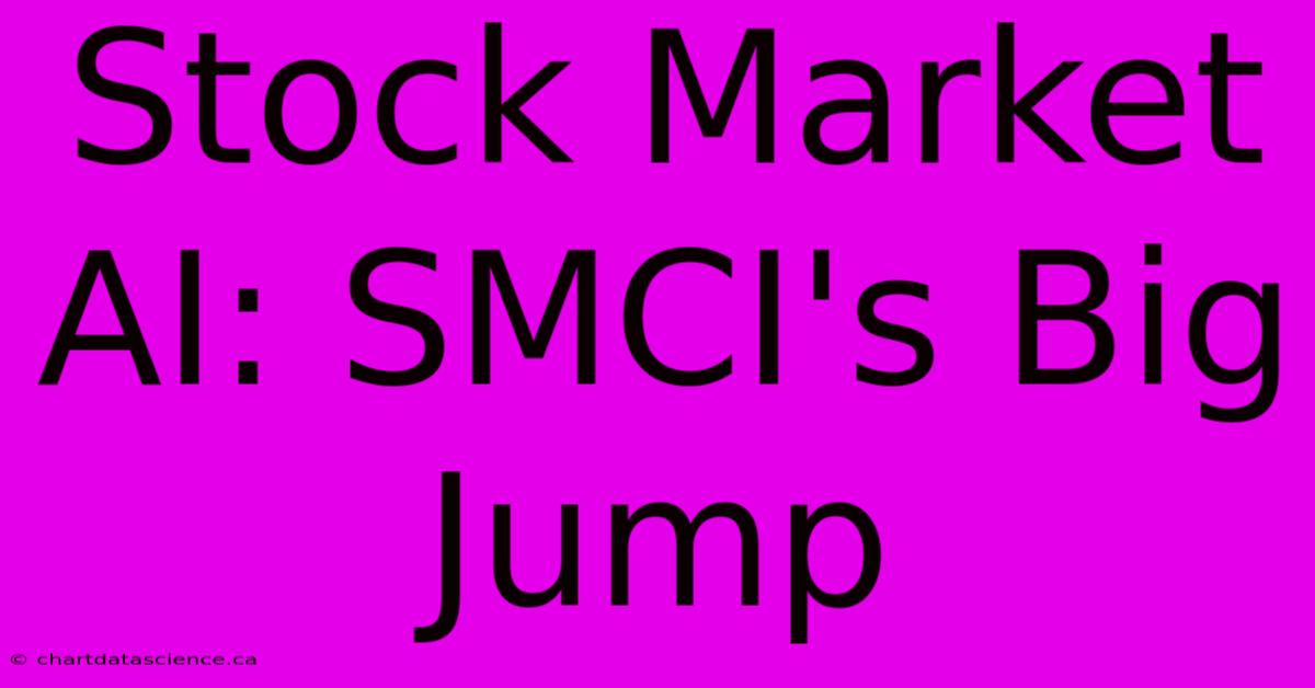 Stock Market AI: SMCI's Big Jump