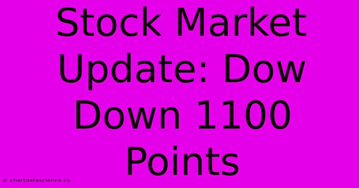 Stock Market Update: Dow Down 1100 Points