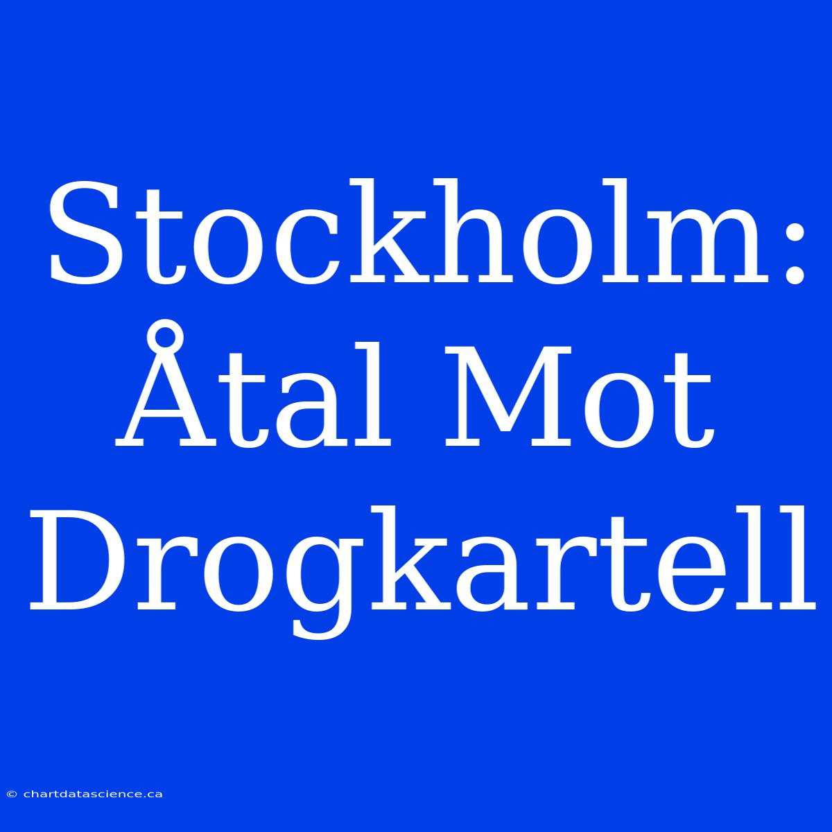 Stockholm: Åtal Mot Drogkartell