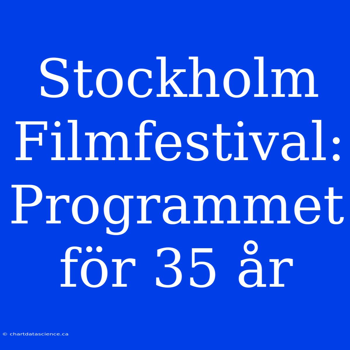 Stockholm Filmfestival: Programmet För 35 År