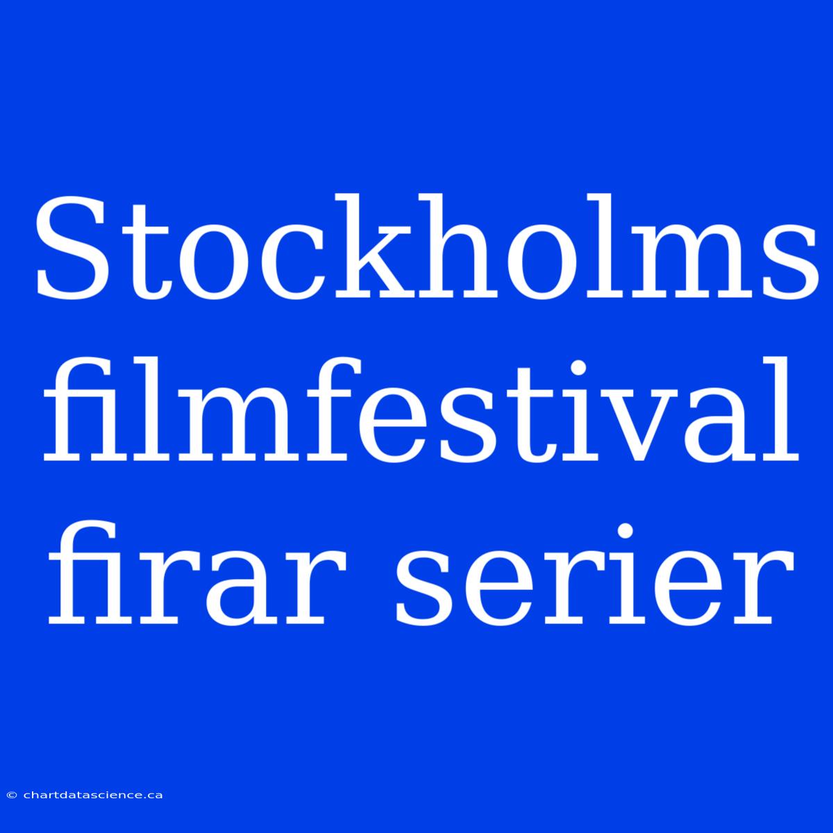 Stockholms Filmfestival Firar Serier