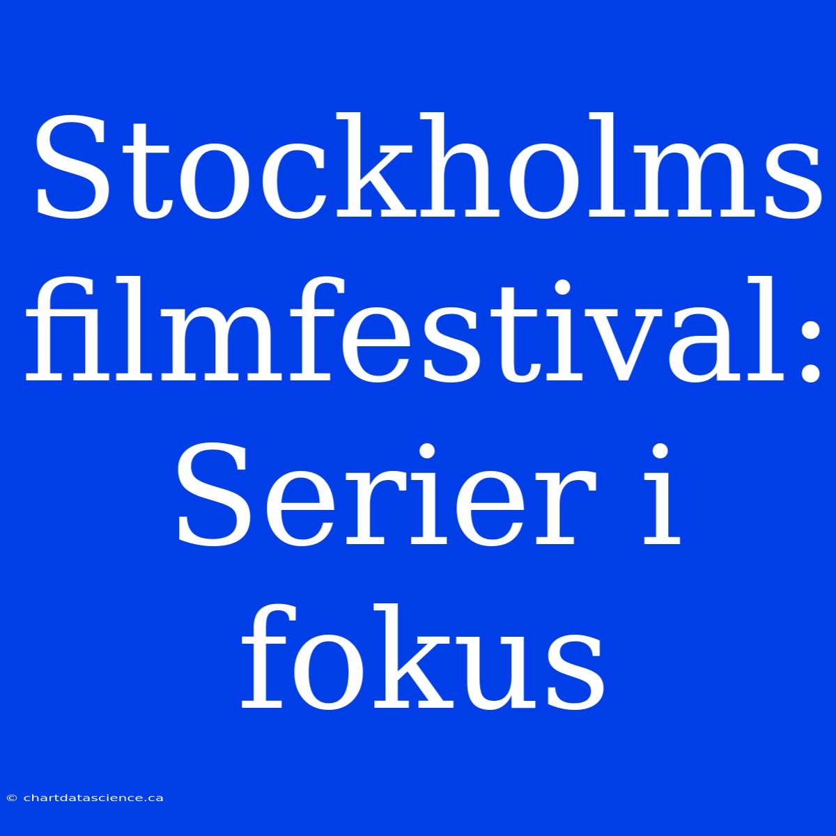 Stockholms Filmfestival: Serier I Fokus