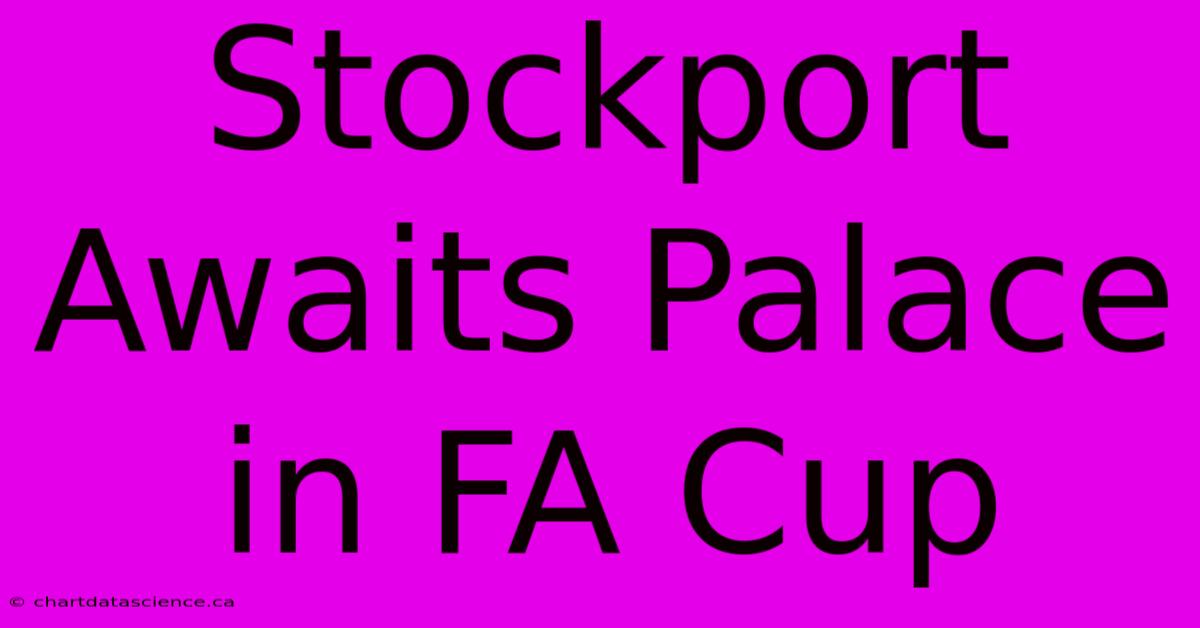 Stockport Awaits Palace In FA Cup