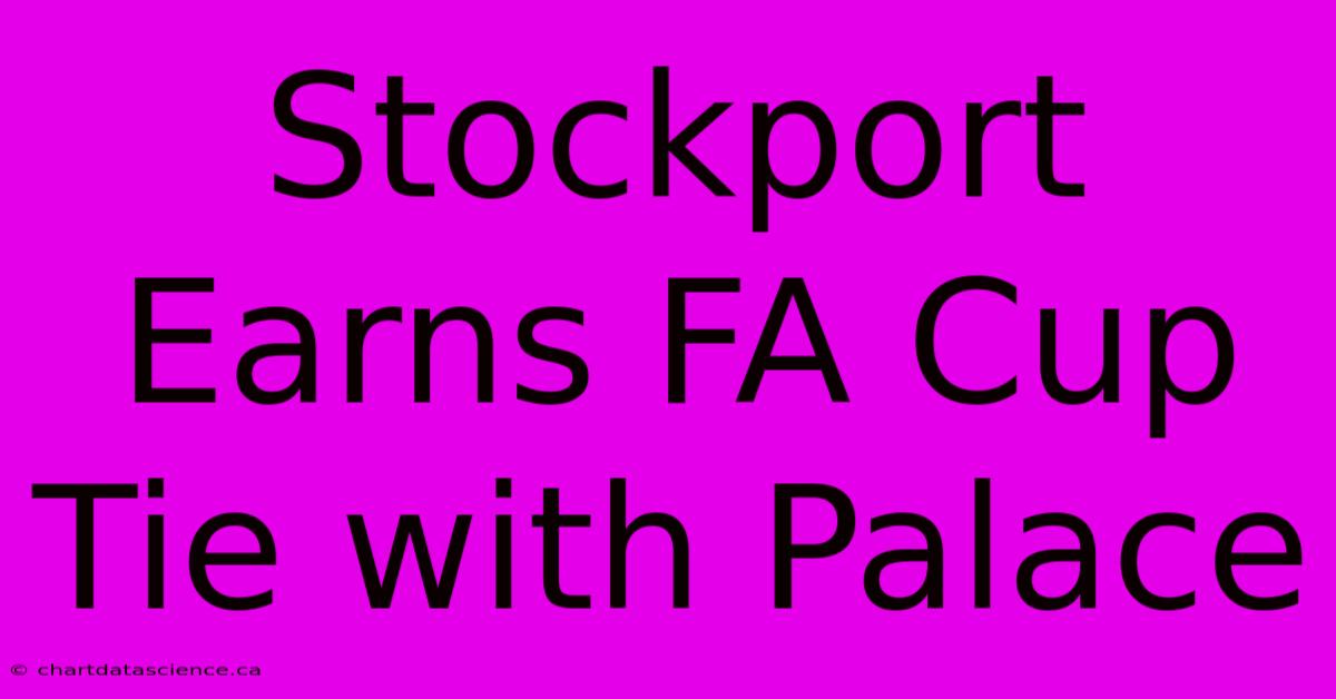 Stockport Earns FA Cup Tie With Palace