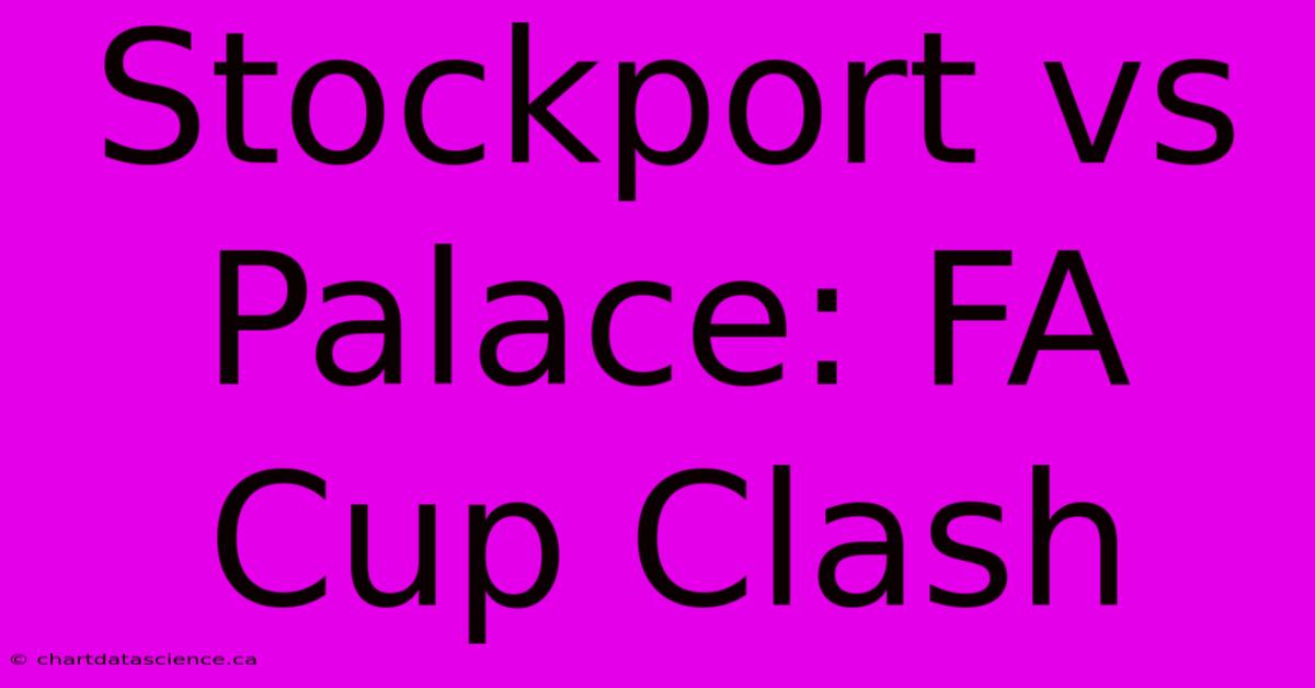 Stockport Vs Palace: FA Cup Clash