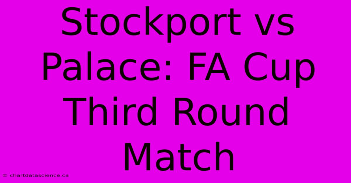 Stockport Vs Palace: FA Cup Third Round Match