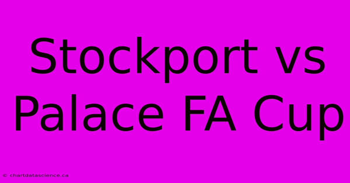 Stockport Vs Palace FA Cup