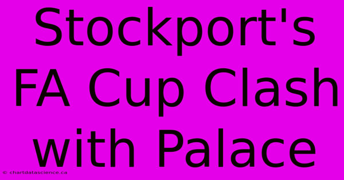 Stockport's FA Cup Clash With Palace