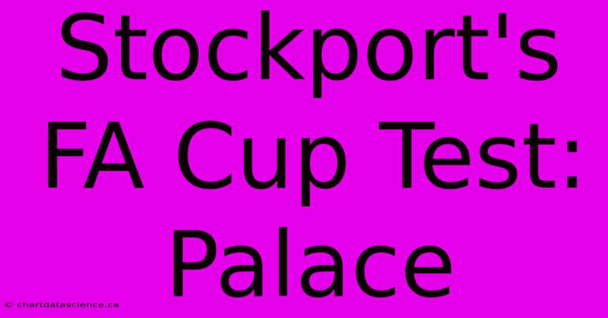 Stockport's FA Cup Test: Palace