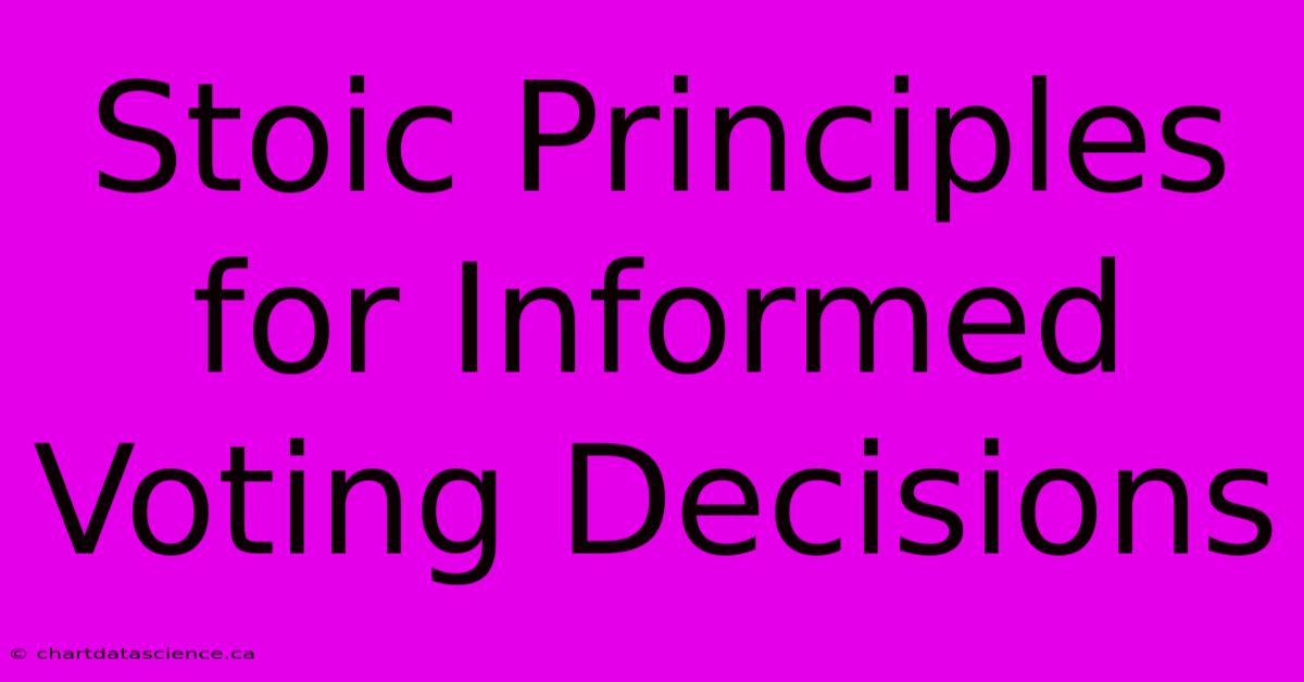 Stoic Principles For Informed Voting Decisions 