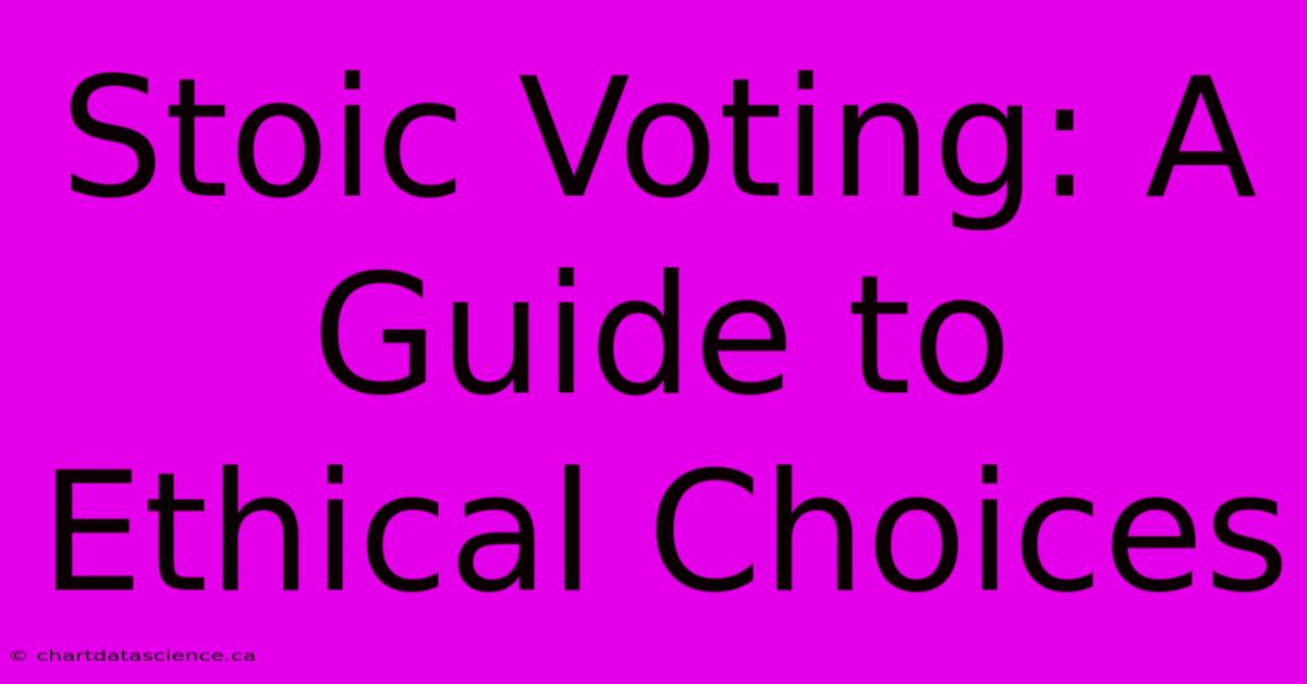 Stoic Voting: A Guide To Ethical Choices