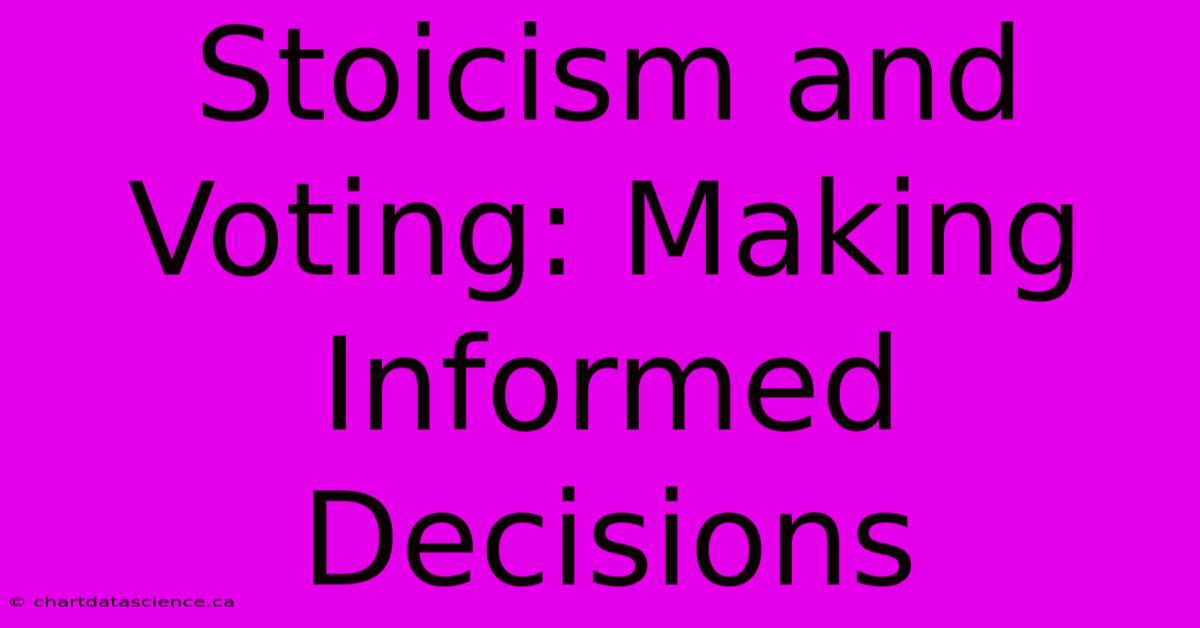 Stoicism And Voting: Making Informed Decisions