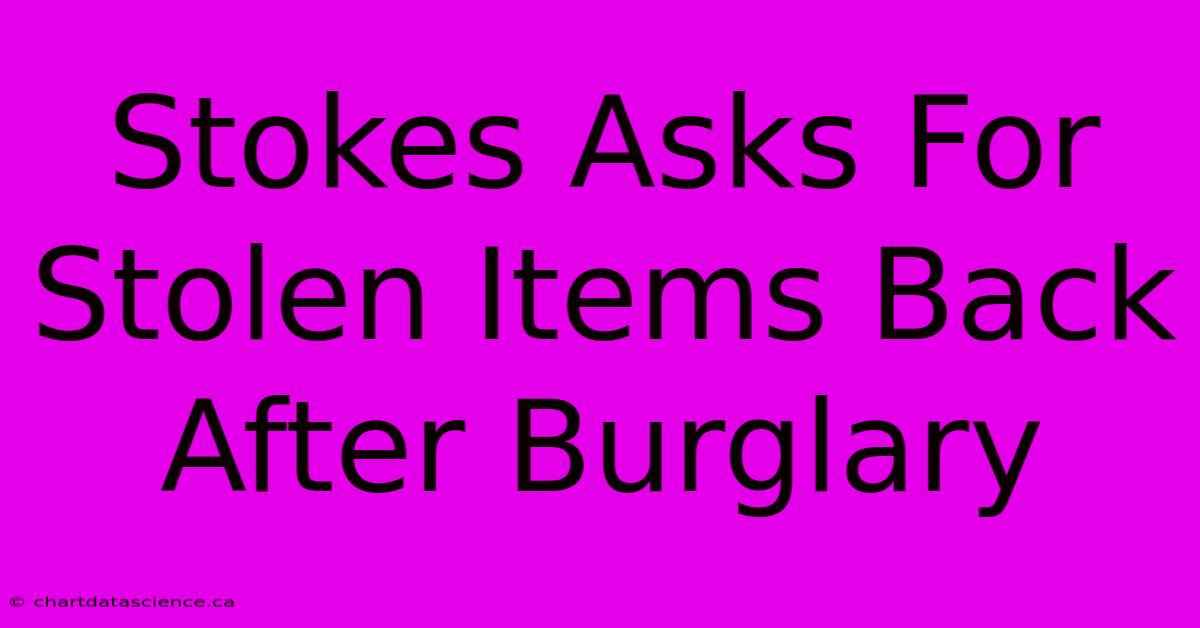 Stokes Asks For Stolen Items Back After Burglary 