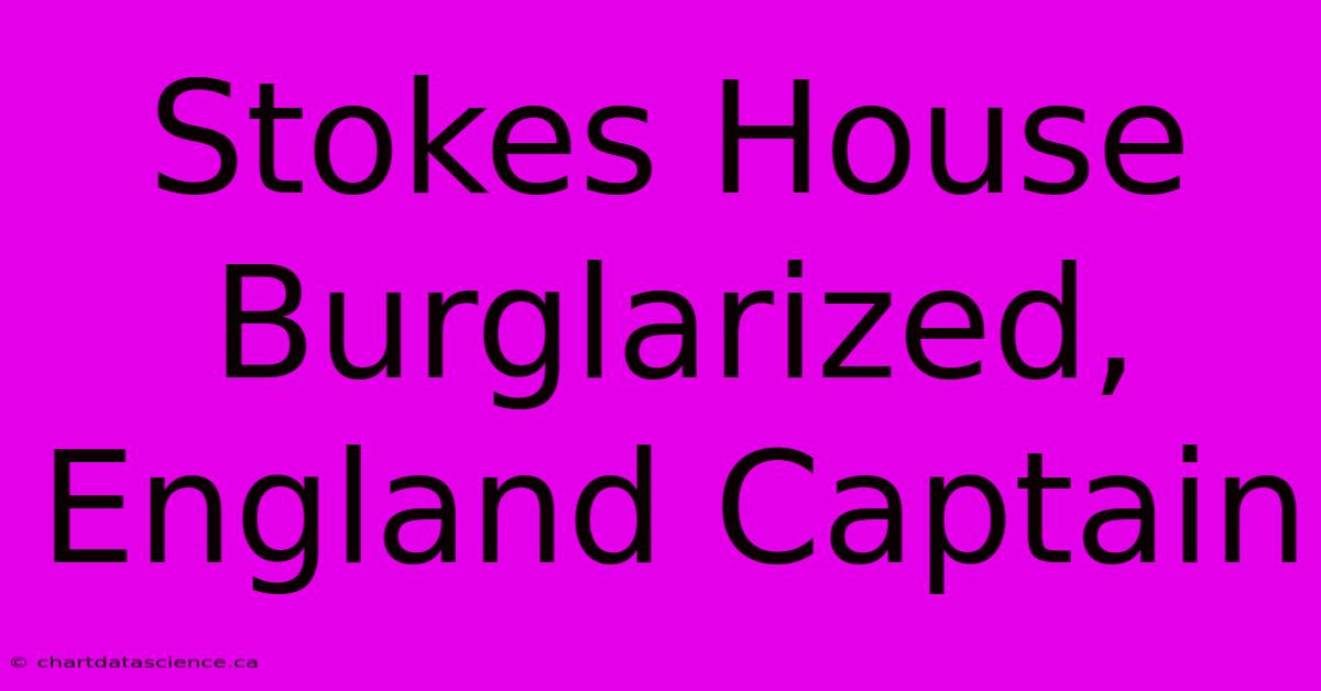 Stokes House Burglarized, England Captain 