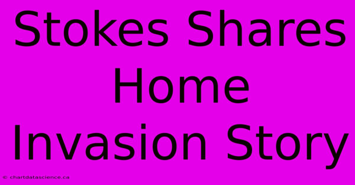 Stokes Shares Home Invasion Story