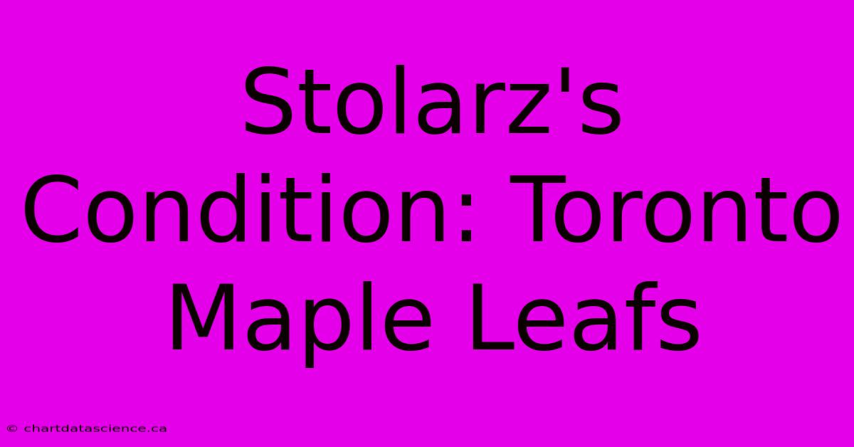 Stolarz's Condition: Toronto Maple Leafs