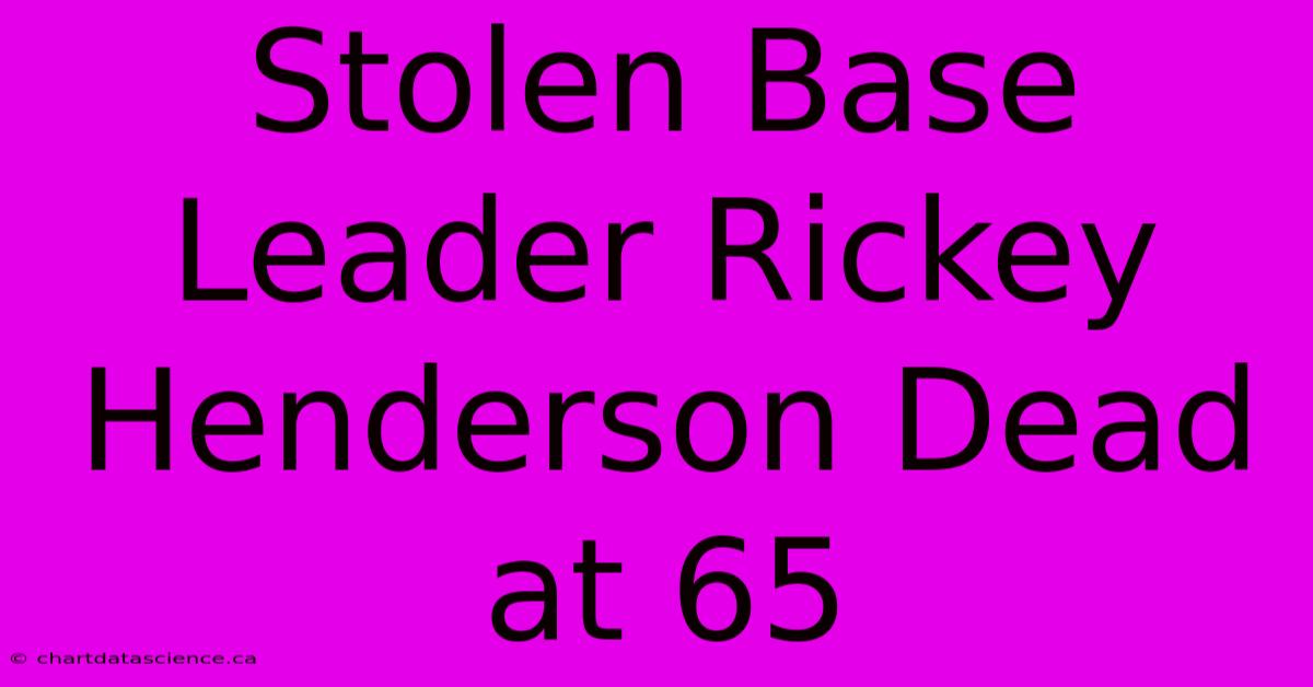 Stolen Base Leader Rickey Henderson Dead At 65