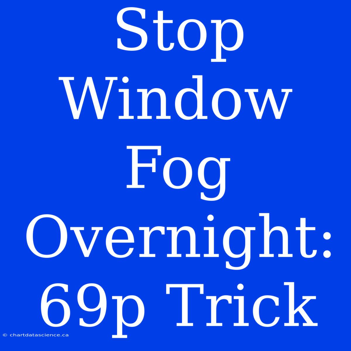 Stop Window Fog Overnight: 69p Trick