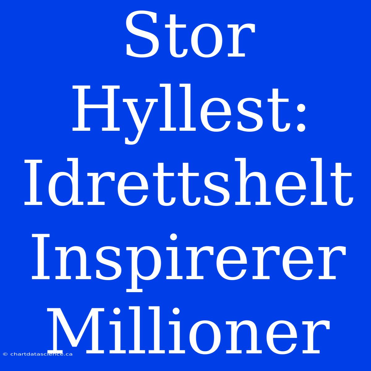 Stor Hyllest: Idrettshelt Inspirerer Millioner