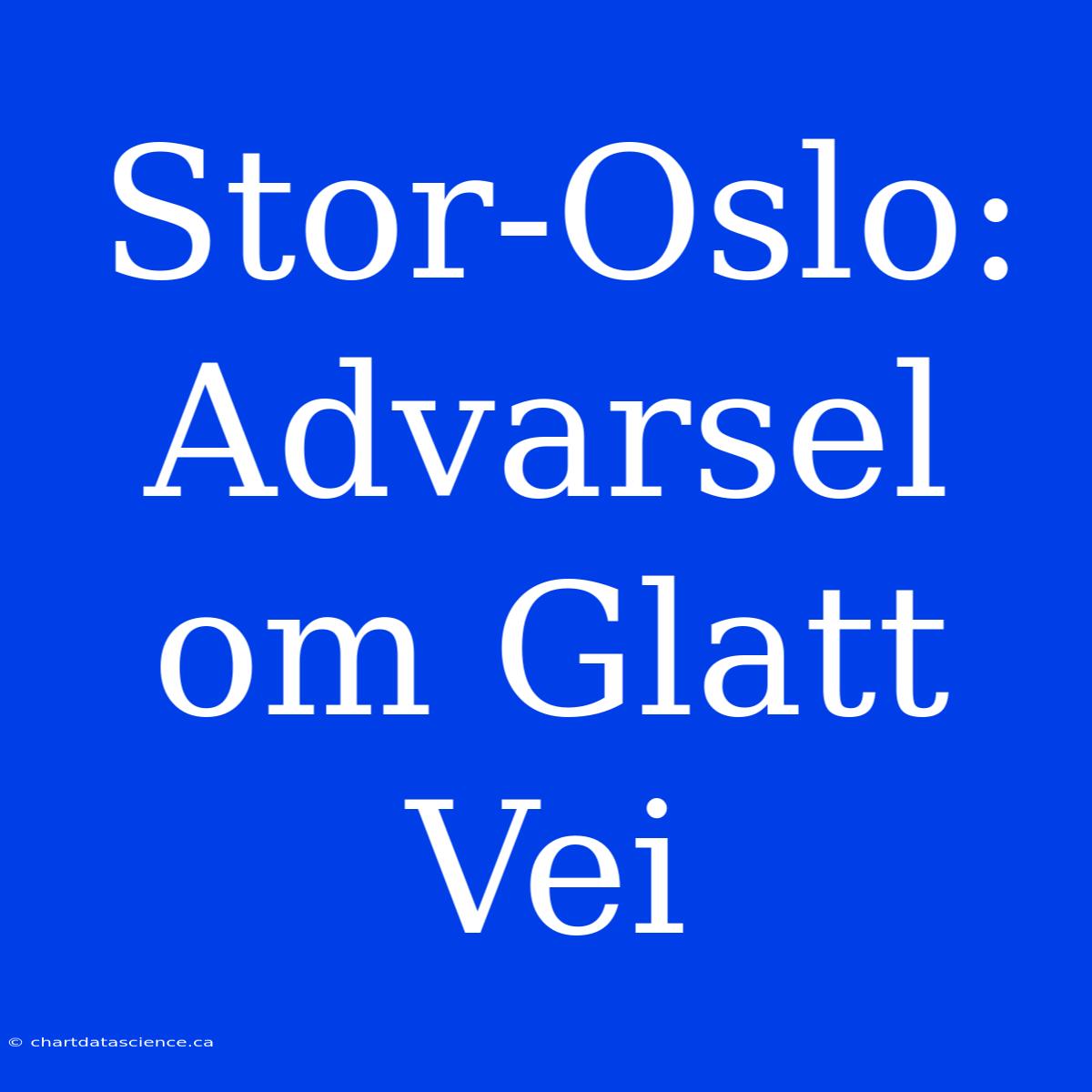 Stor-Oslo: Advarsel Om Glatt Vei