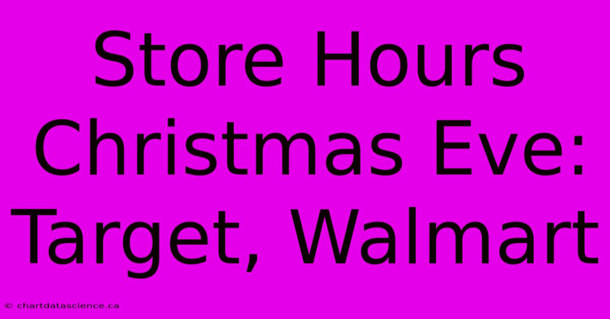 Store Hours Christmas Eve: Target, Walmart