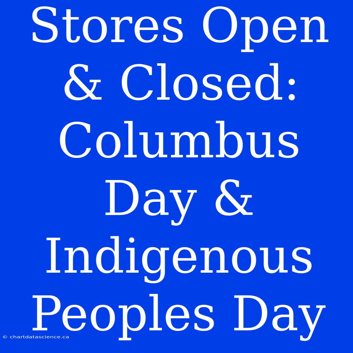 Stores Open & Closed: Columbus Day & Indigenous Peoples Day