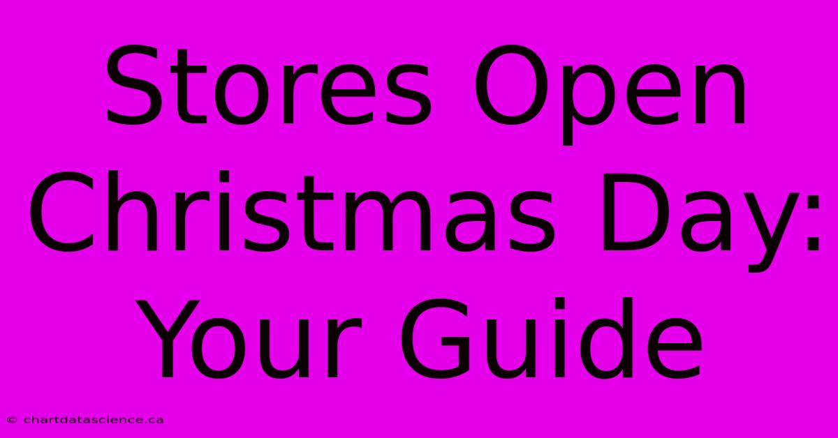 Stores Open Christmas Day: Your Guide