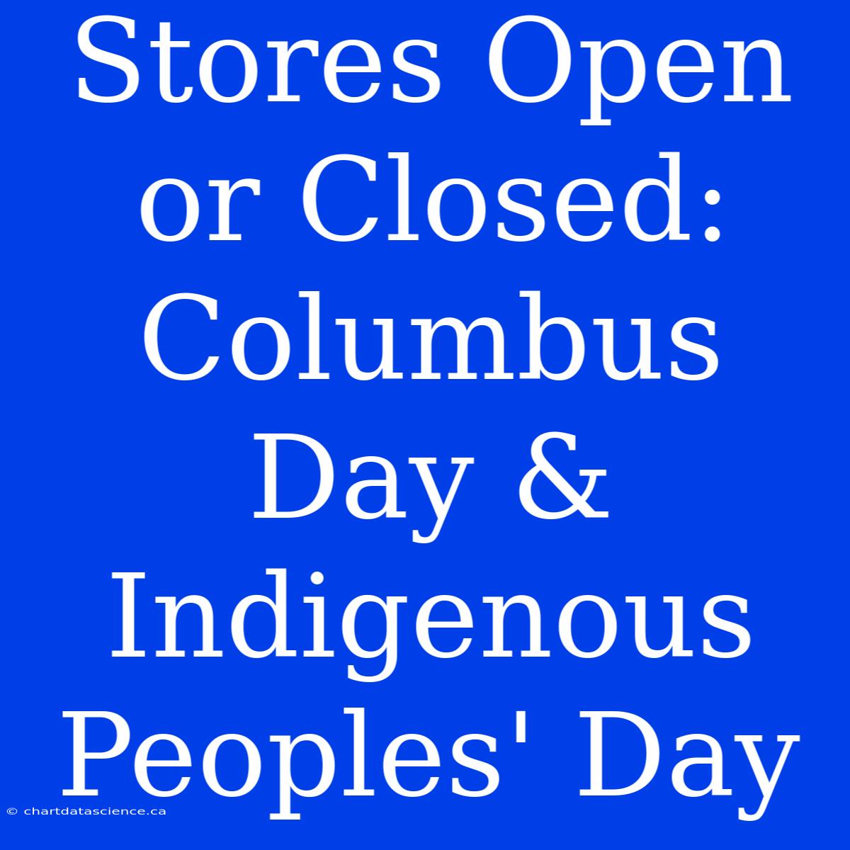 Stores Open Or Closed: Columbus Day & Indigenous Peoples' Day