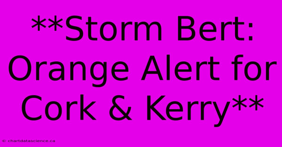 **Storm Bert: Orange Alert For Cork & Kerry**