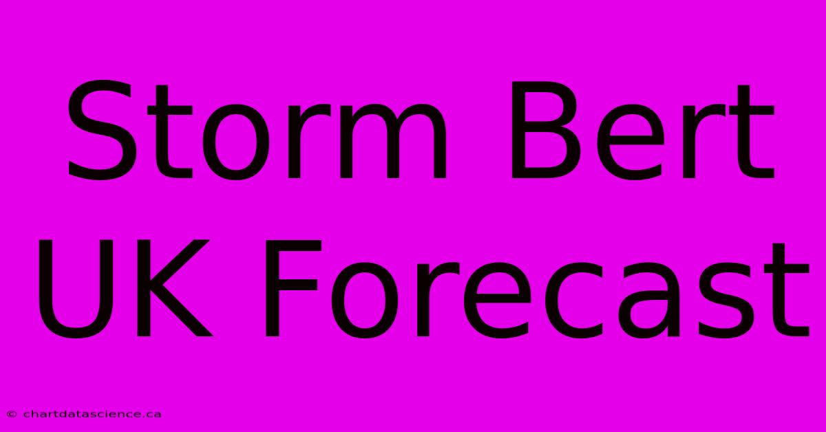 Storm Bert UK Forecast