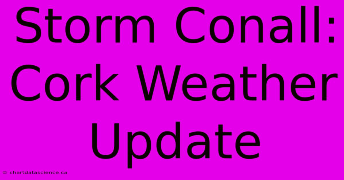 Storm Conall: Cork Weather Update