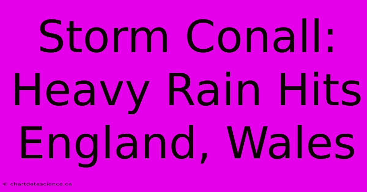 Storm Conall: Heavy Rain Hits England, Wales