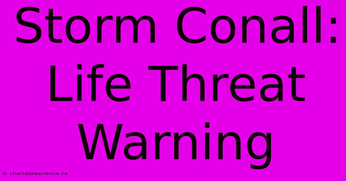 Storm Conall: Life Threat Warning