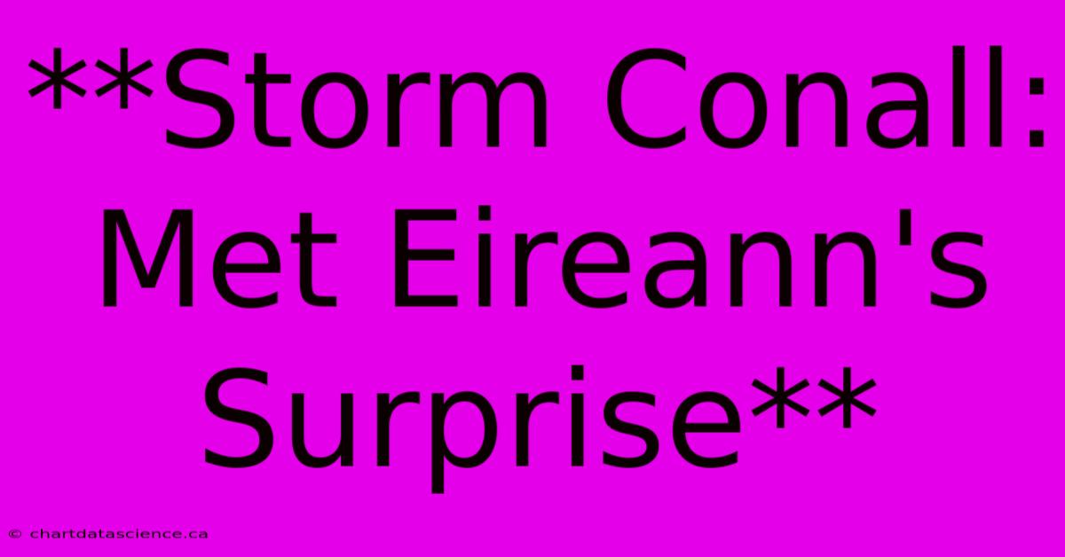 **Storm Conall: Met Eireann's Surprise**