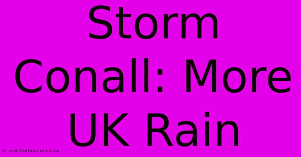 Storm Conall: More UK Rain