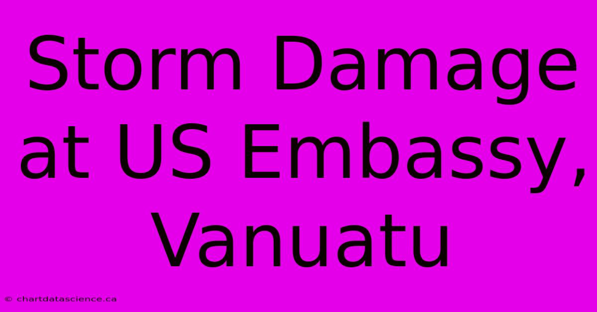 Storm Damage At US Embassy, Vanuatu