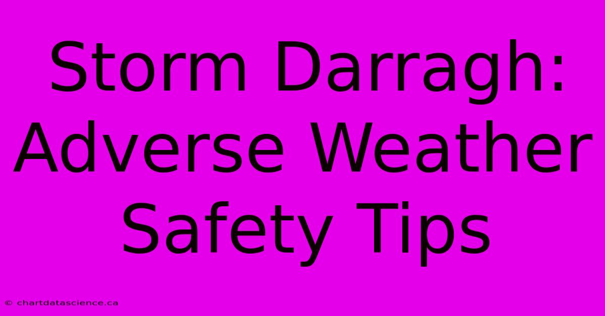 Storm Darragh:  Adverse Weather Safety Tips