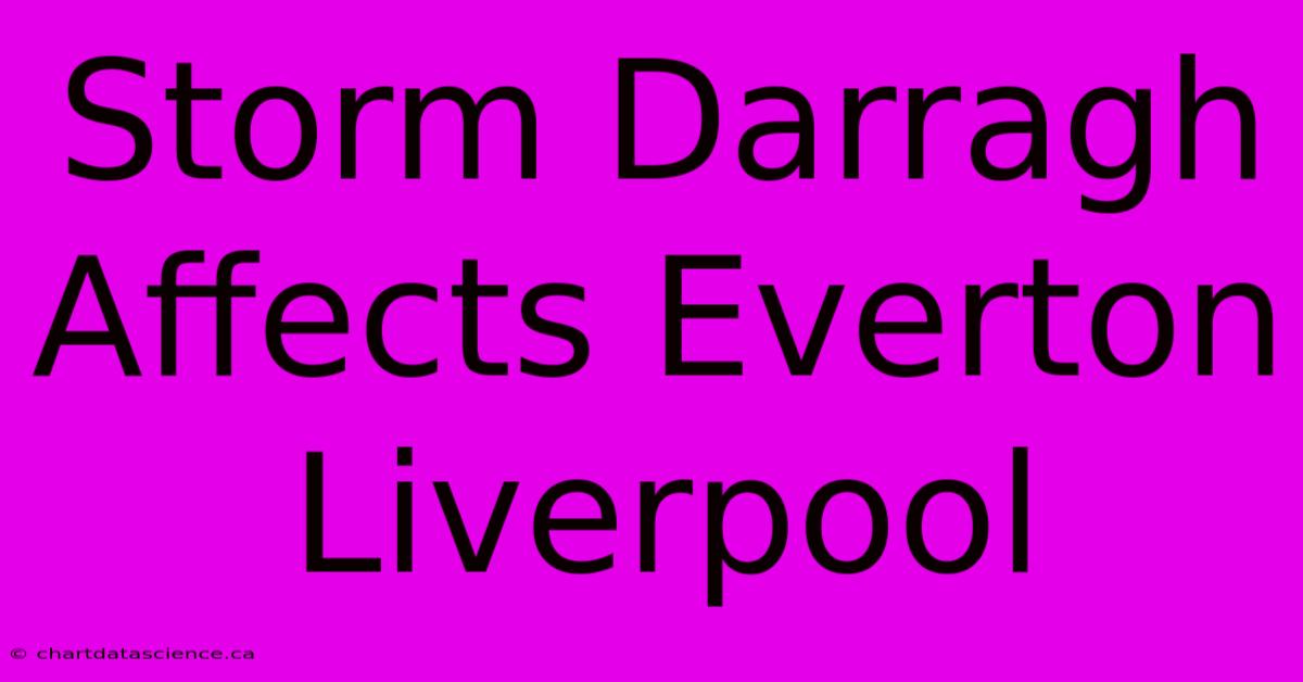 Storm Darragh Affects Everton Liverpool