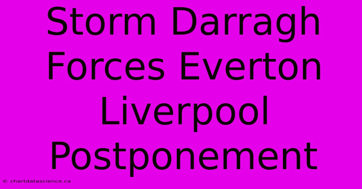 Storm Darragh Forces Everton Liverpool Postponement