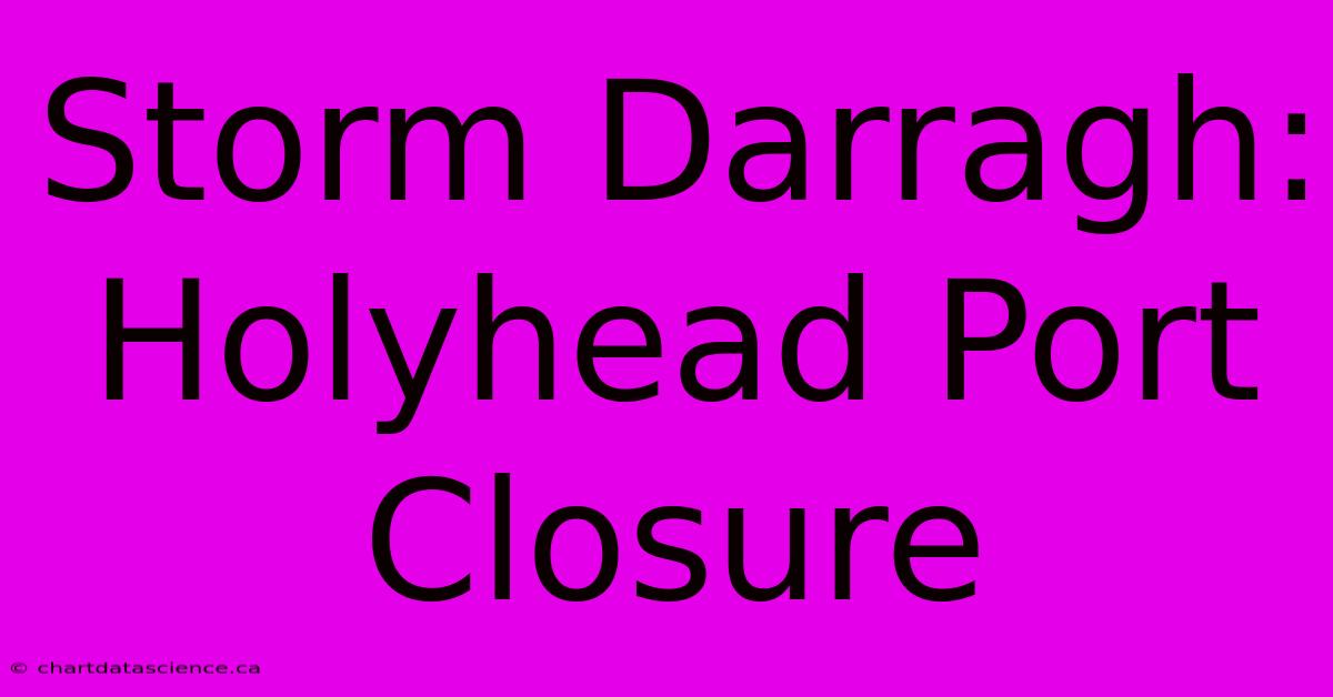 Storm Darragh: Holyhead Port Closure