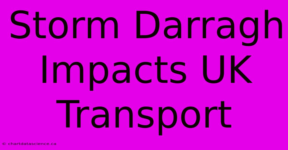 Storm Darragh Impacts UK Transport