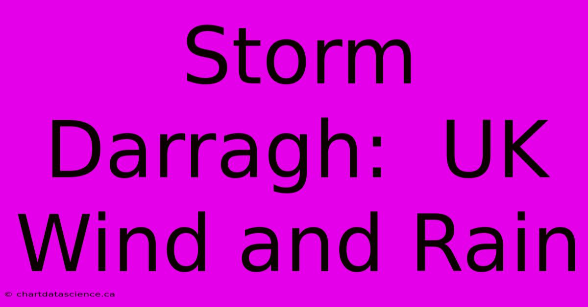 Storm Darragh:  UK Wind And Rain