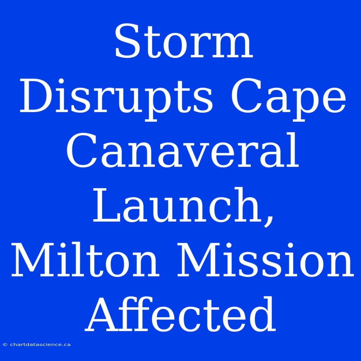 Storm Disrupts Cape Canaveral Launch, Milton Mission Affected