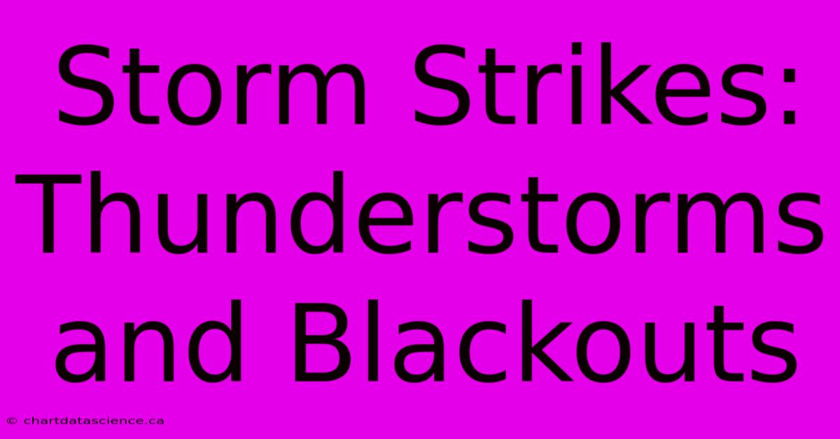 Storm Strikes: Thunderstorms And Blackouts